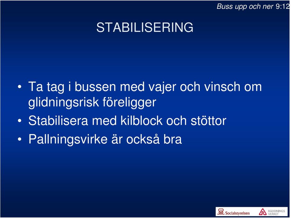 glidningsrisk föreligger Stabilisera med