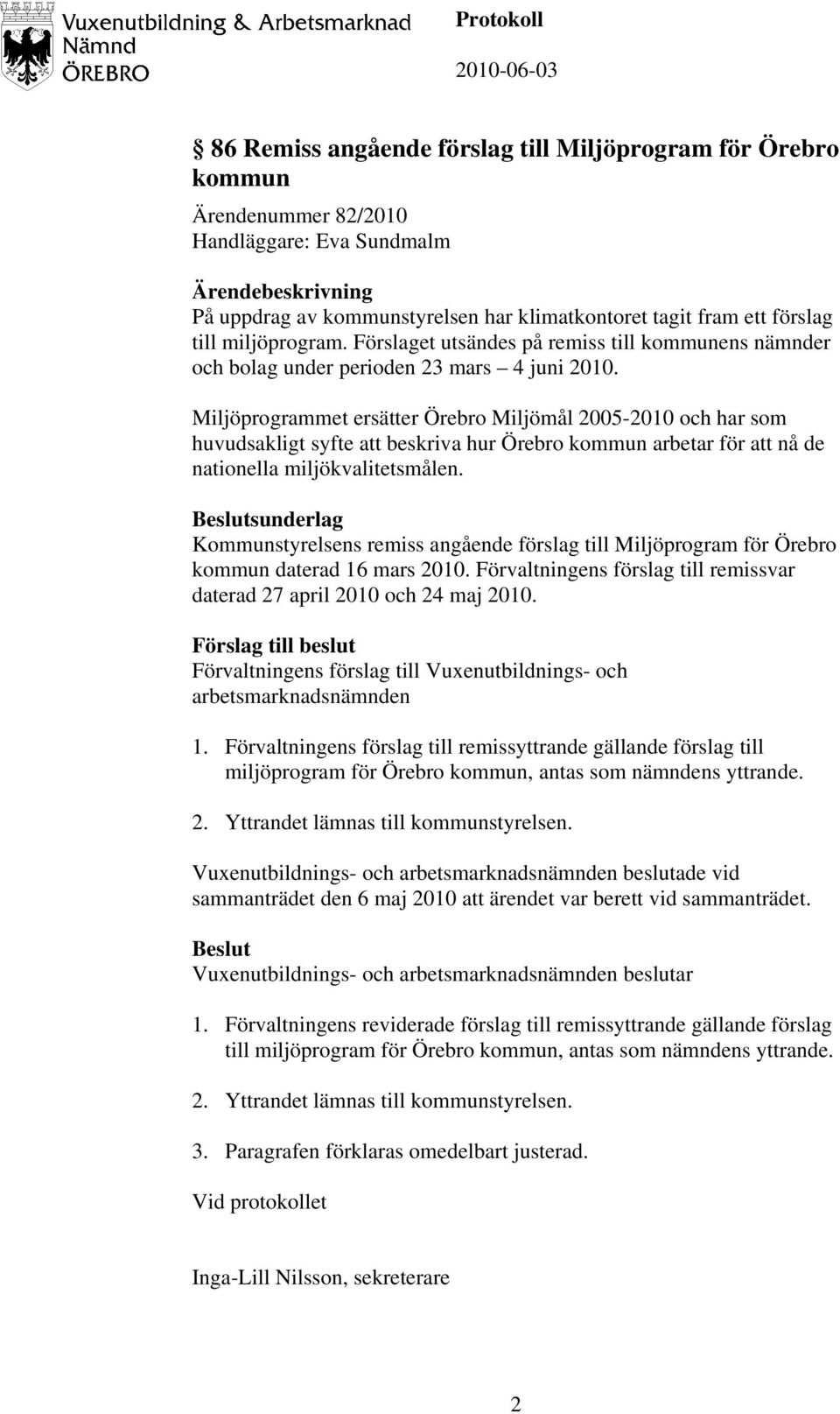 Miljöprogrammet ersätter Örebro Miljömål 2005-2010 och har som huvudsakligt syfte att beskriva hur Örebro kommun arbetar för att nå de nationella miljökvalitetsmålen.