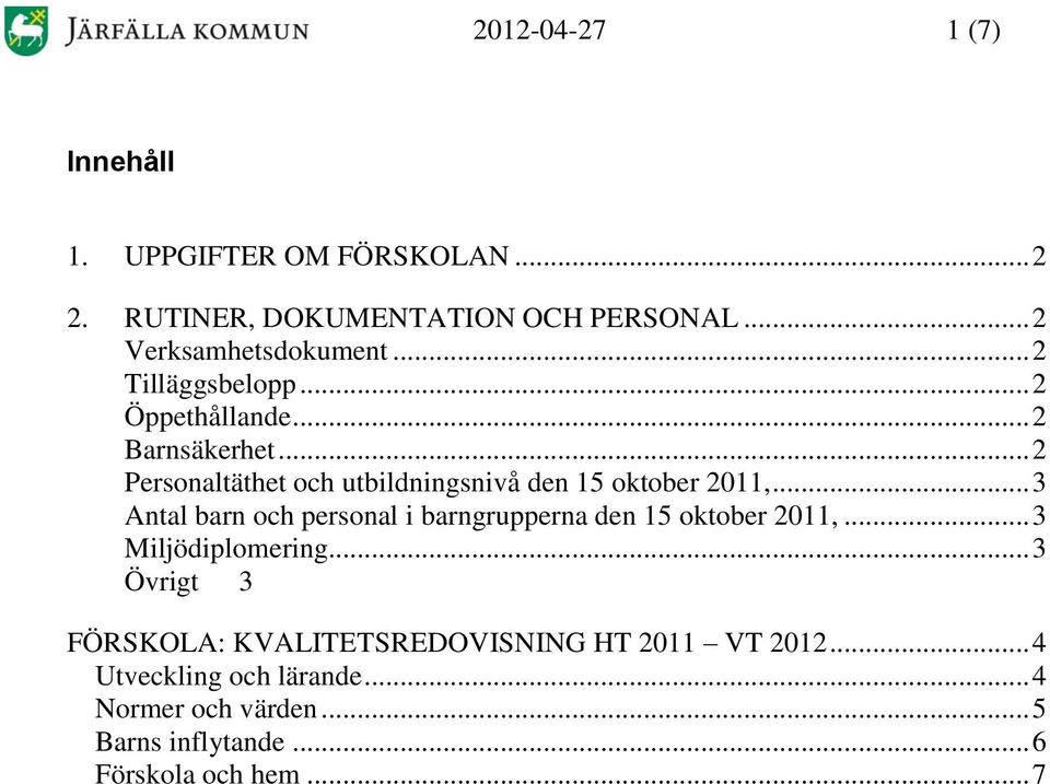 .. 3 Antal barn och personal i barngrupperna den 15 oktober 2011,... 3 Miljödiplomering.