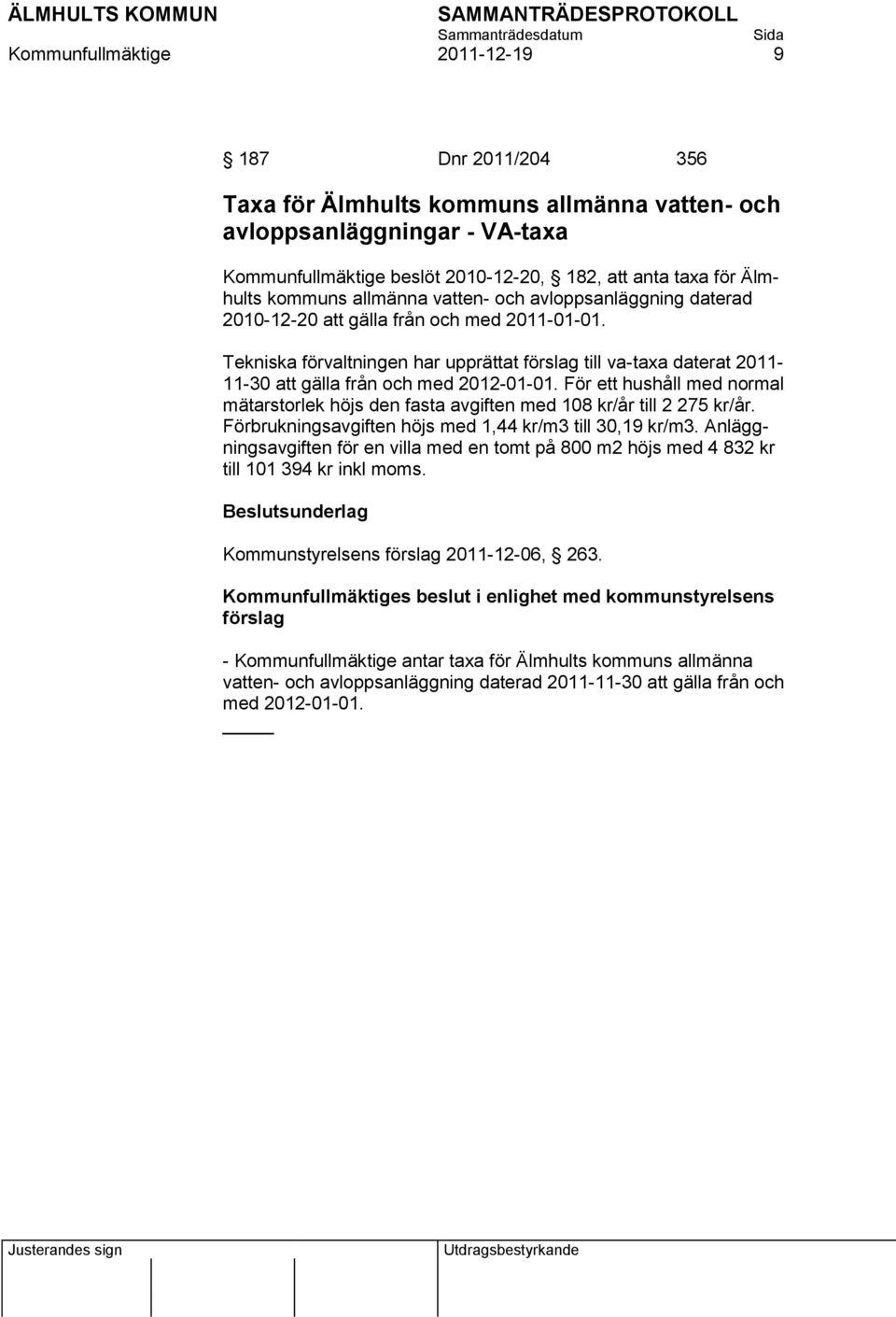 Tekniska förvaltningen har upprättat förslag till va-taxa daterat 2011-11-30 att gälla från och med 2012-01-01.