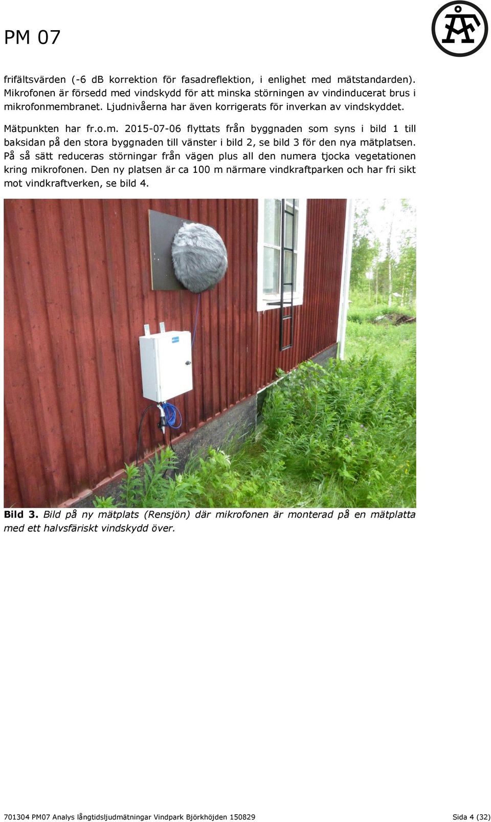 2015-07-06 flyttats från byggnaden som syns i bild 1 till baksidan på den stora byggnaden till vänster i bild 2, se bild 3 för den nya mätplatsen.