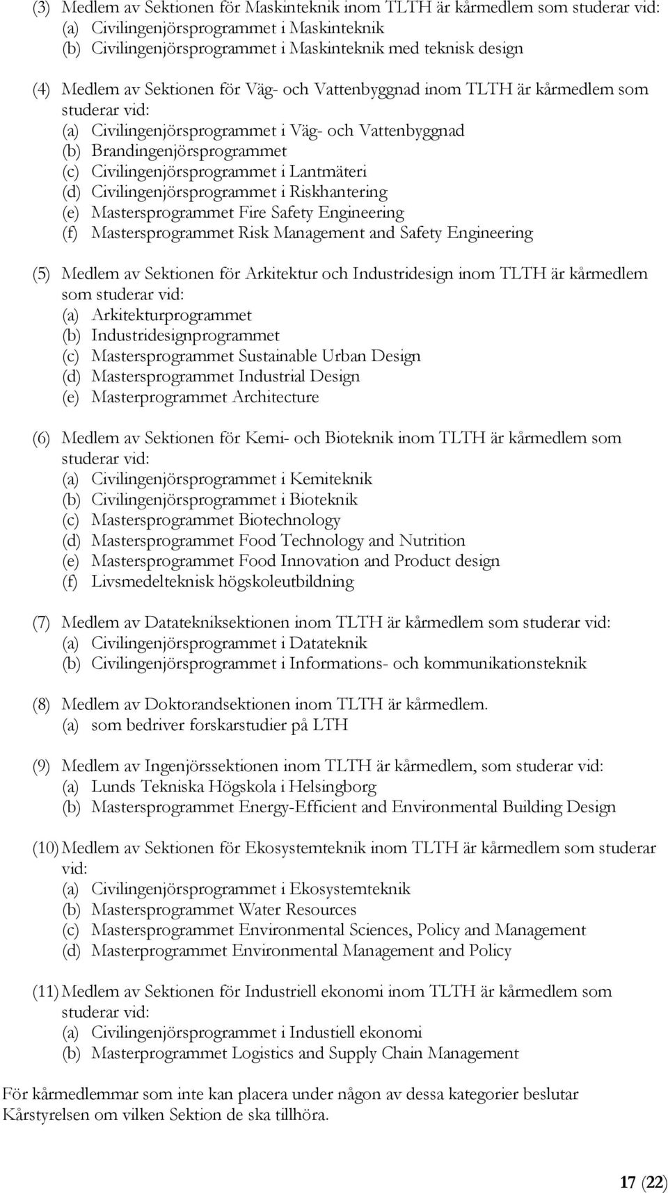 Lantmäteri (d) Civilingenjörsprogrammet i Riskhantering (e) Mastersprogrammet Fire Safety Engineering (f) Mastersprogrammet Risk Management and Safety Engineering (5) Medlem av Sektionen för