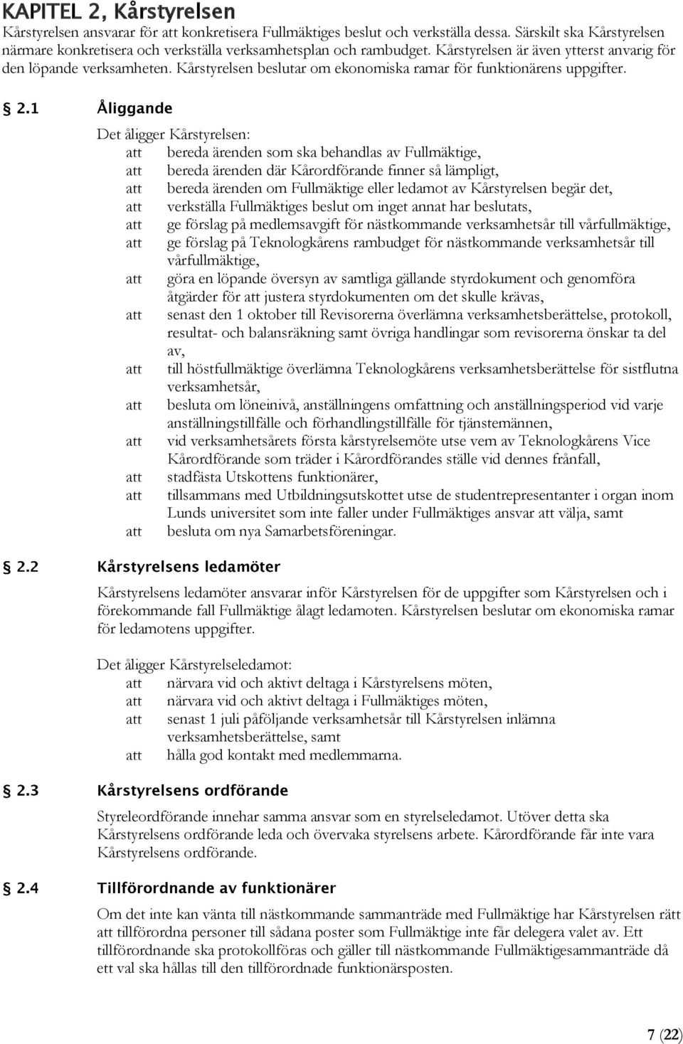 Kårstyrelsen beslutar om ekonomiska ramar för funktionärens uppgifter.