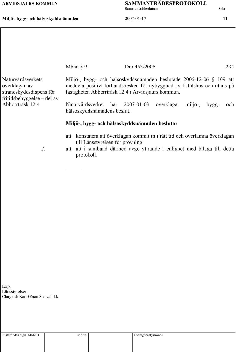 Arvidsjaurs kommun. Naturvårdsverket har 2007-01-03 överklagat miljö-, bygg- och hälsoskyddsnämndens beslut../.