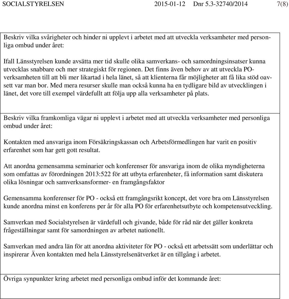 samverkans- och samordningsinsatser kunna utvecklas snabbare och mer strategiskt för regionen.