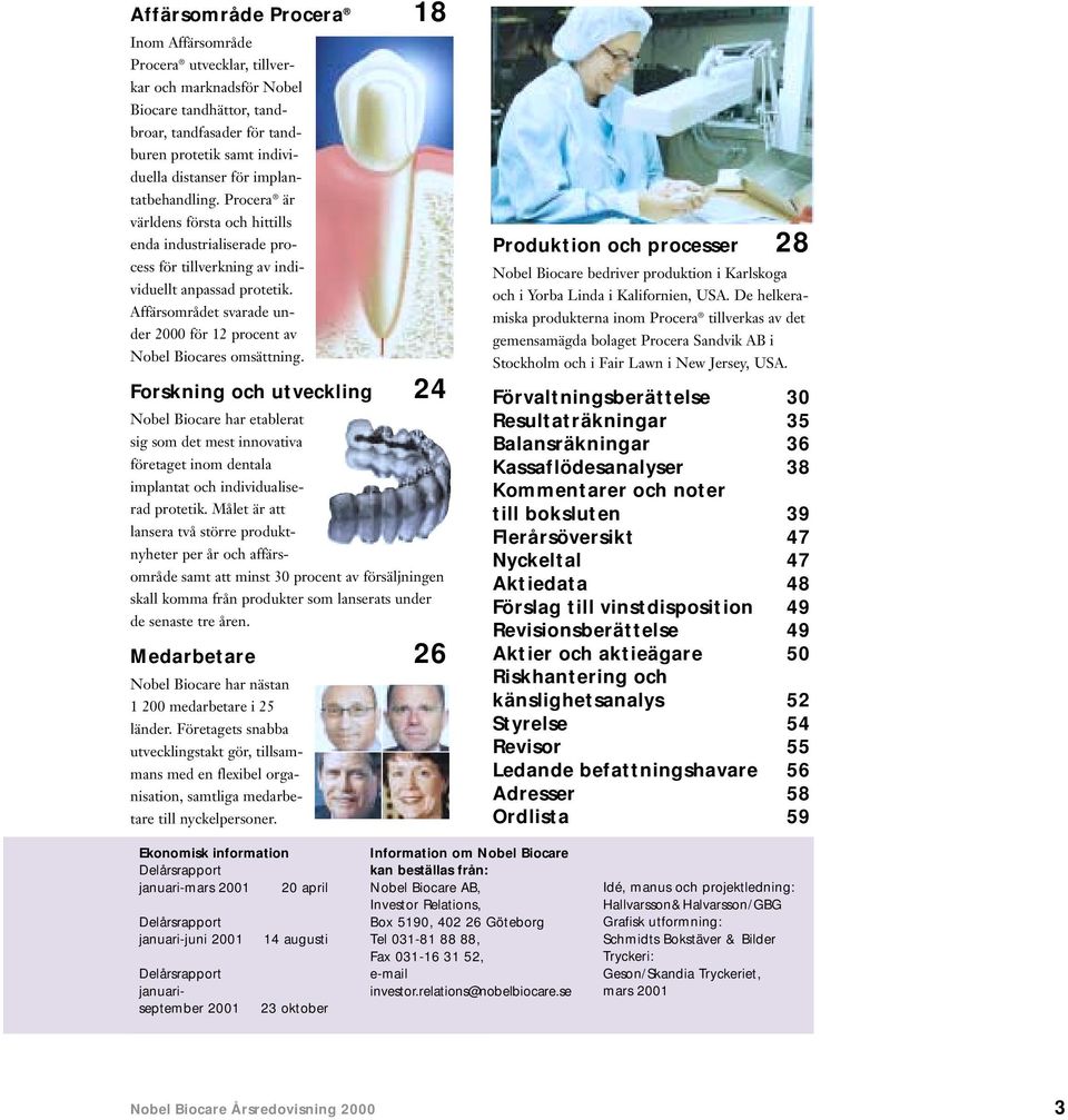 Affärsområdet svarade under 2000 för 12 procent av Nobel Biocares omsättning.