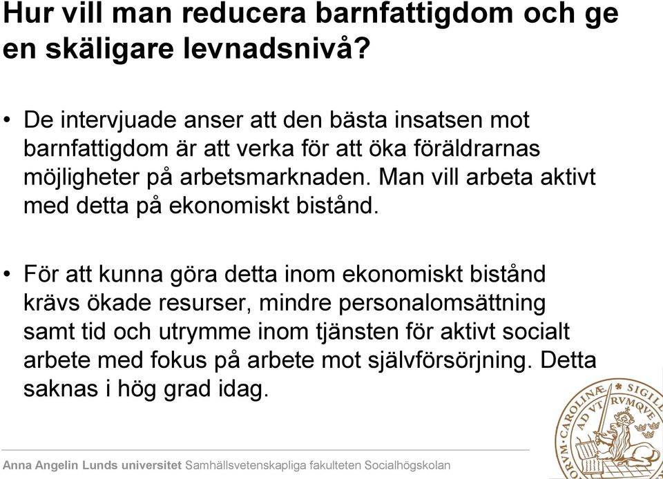 arbetsmarknaden. Man vill arbeta aktivt med detta på ekonomiskt bistånd.