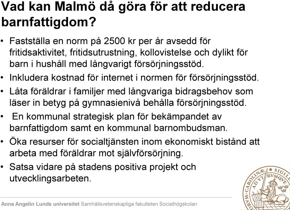 Inkludera kostnad för internet i normen för försörjningsstöd.