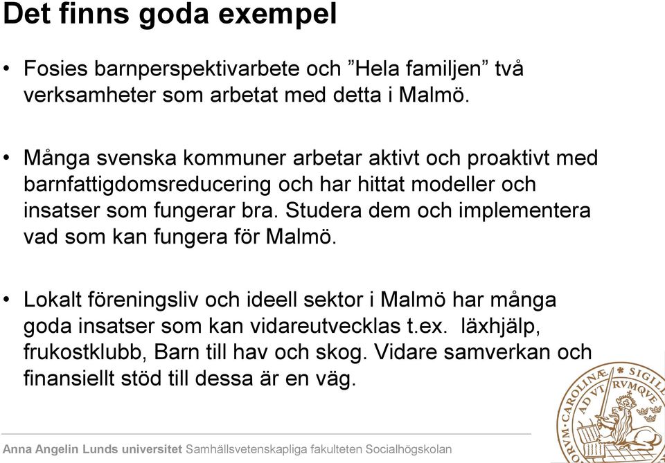 fungerar bra. Studera dem och implementera vad som kan fungera för Malmö.