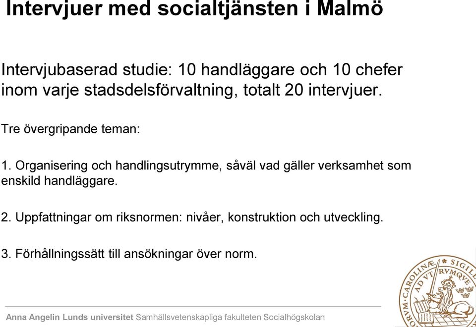 Organisering och handlingsutrymme, såväl vad gäller verksamhet som enskild handläggare. 2.