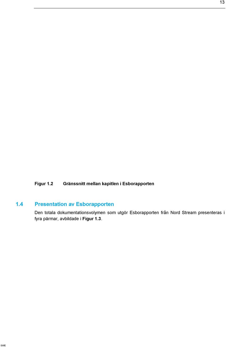 4 Presentation av Esborapporten Den totala