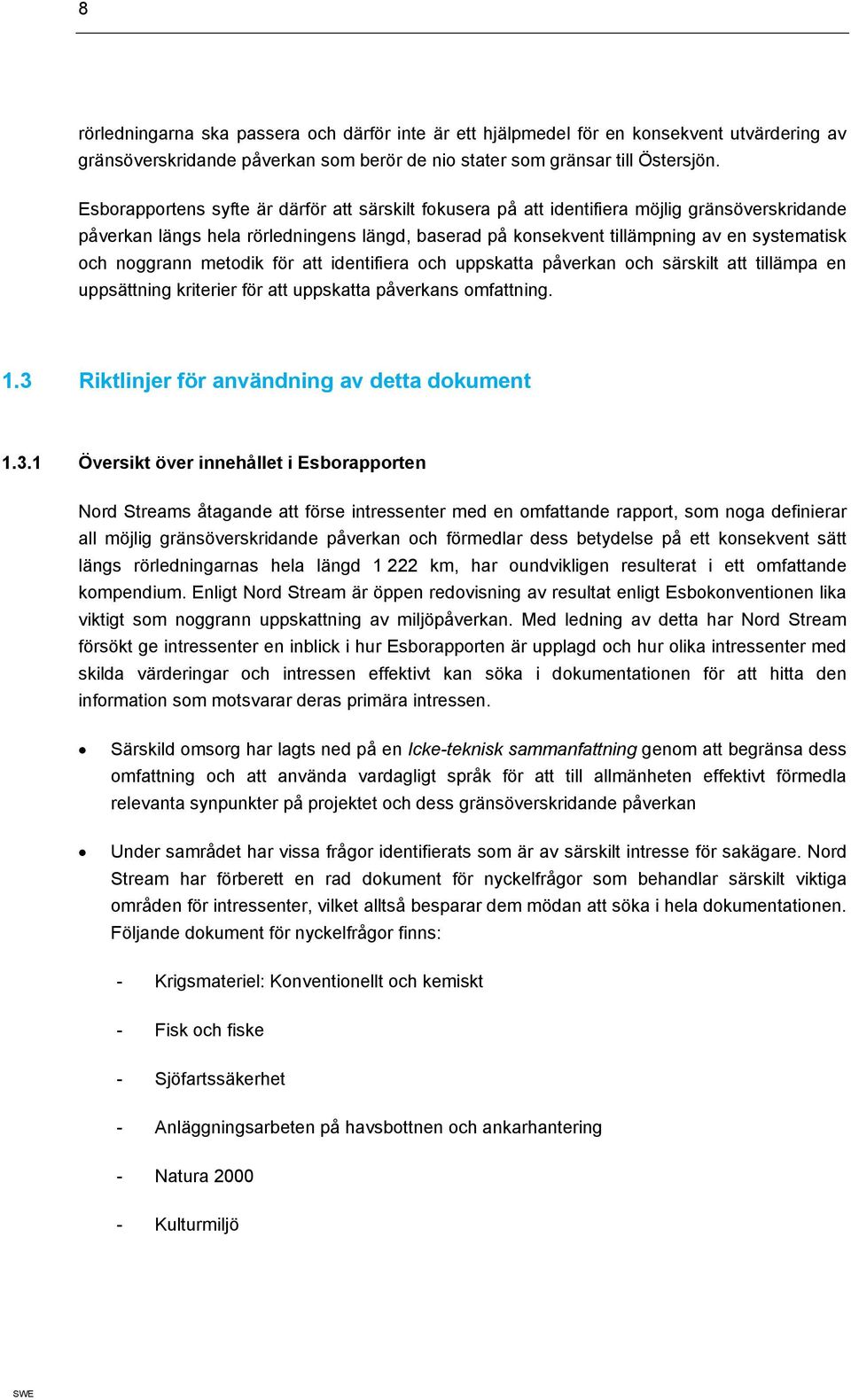 noggrann metodik för att identifiera och uppskatta påverkan och särskilt att tillämpa en uppsättning kriterier för att uppskatta påverkans omfattning. 1.
