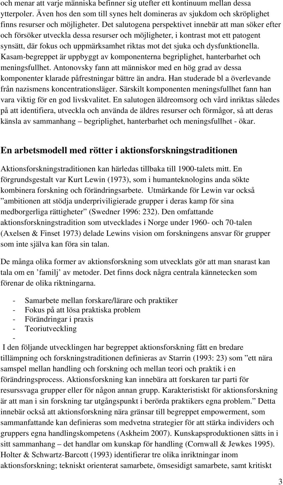 dysfunktionella. Kasam-begreppet är uppbyggt av komponenterna begriplighet, hanterbarhet och meningsfullhet.