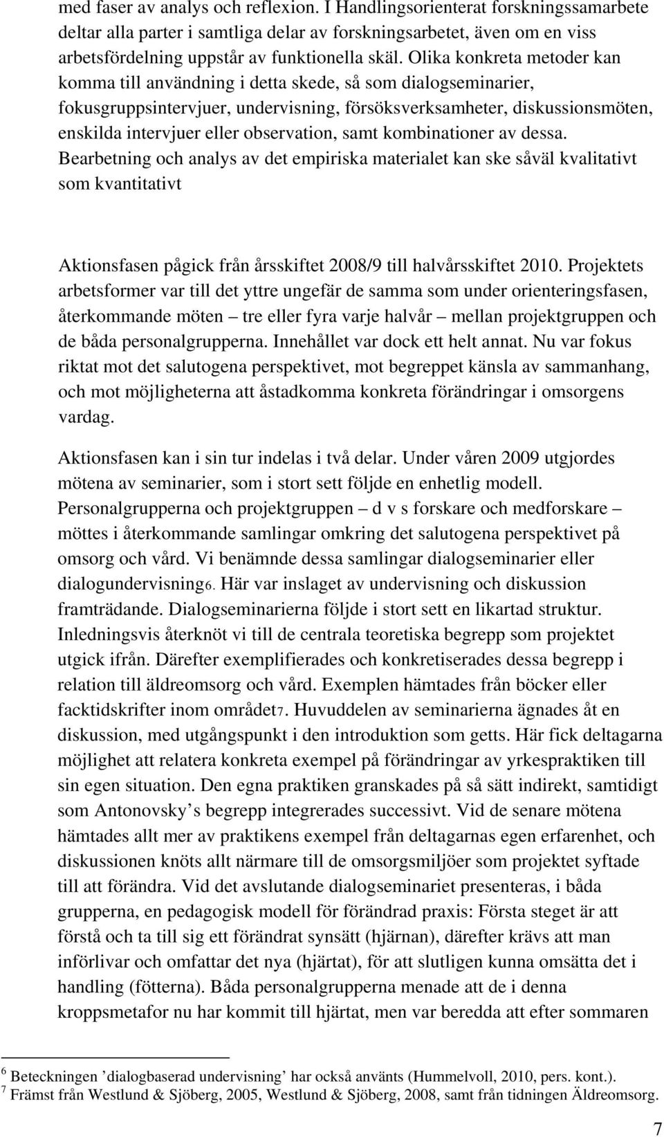 observation, samt kombinationer av dessa.