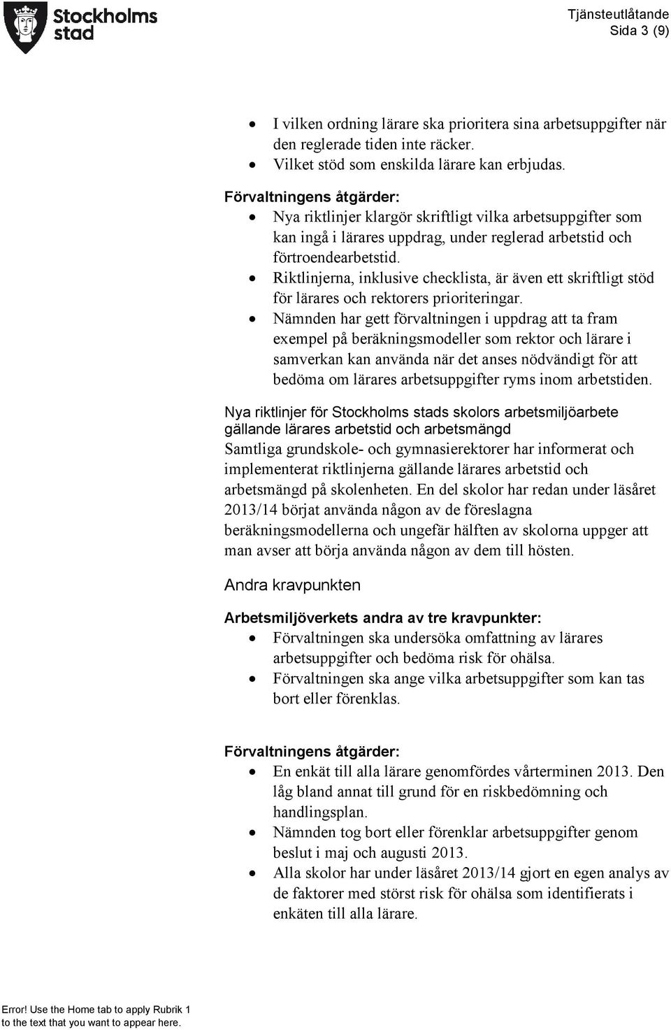 Riktlinjerna, inklusive checklista, är även ett skriftligt stöd för lärares och rektorers prioriteringar.