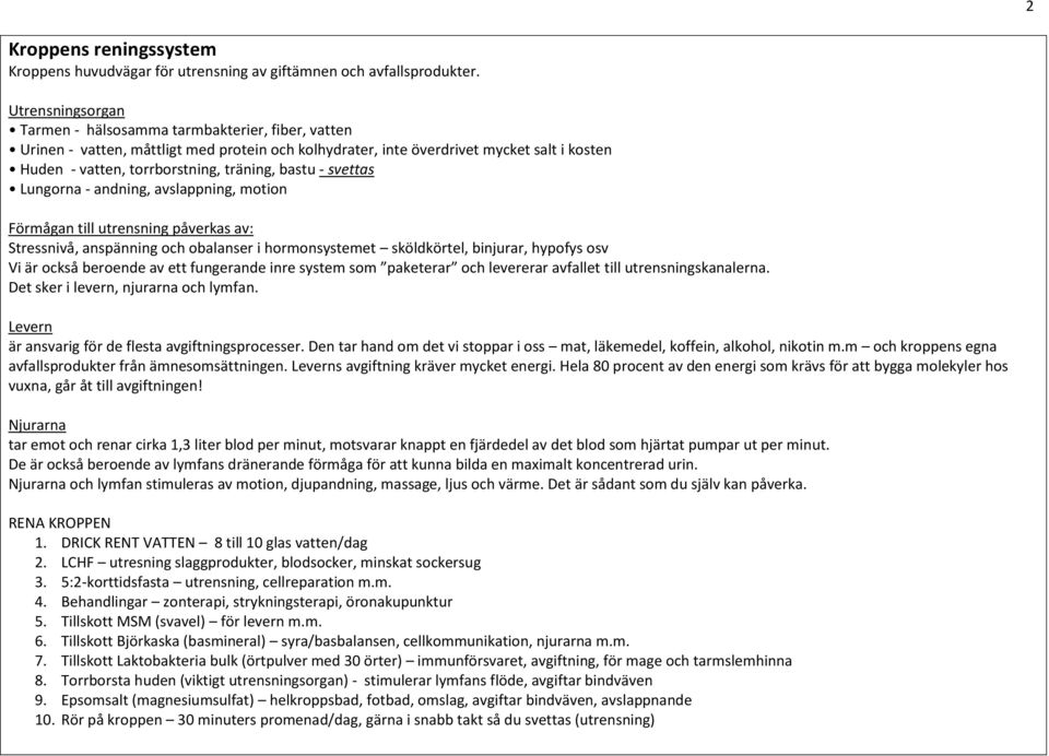 bastu - svettas Lungorna - andning, avslappning, motion Förmågan till utrensning påverkas av: Stressnivå, anspänning och obalanser i hormonsystemet sköldkörtel, binjurar, hypofys osv Vi är också