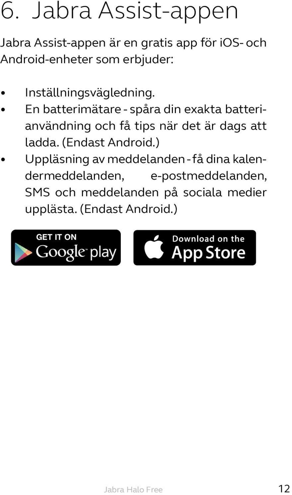 En batterimätare - spåra din exakta batterianvändning och få tips när det är dags att ladda.