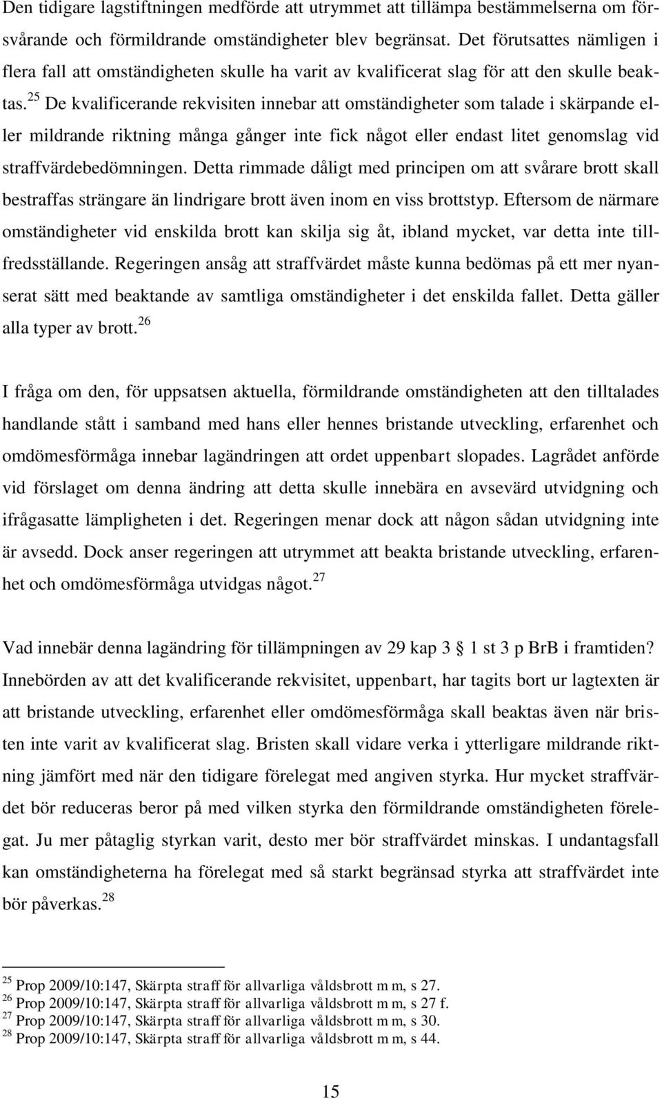 25 De kvalificerande rekvisiten innebar att omständigheter som talade i skärpande eller mildrande riktning många gånger inte fick något eller endast litet genomslag vid straffvärdebedömningen.