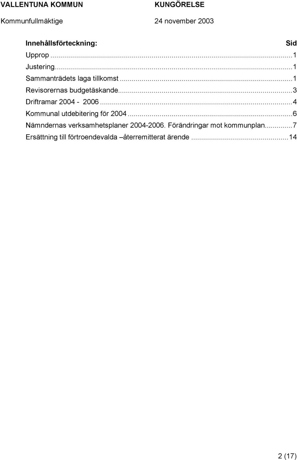 ..4 Kommunal utdebitering för 2004...6 Nämndernas verksamhetsplaner 2004-2006.