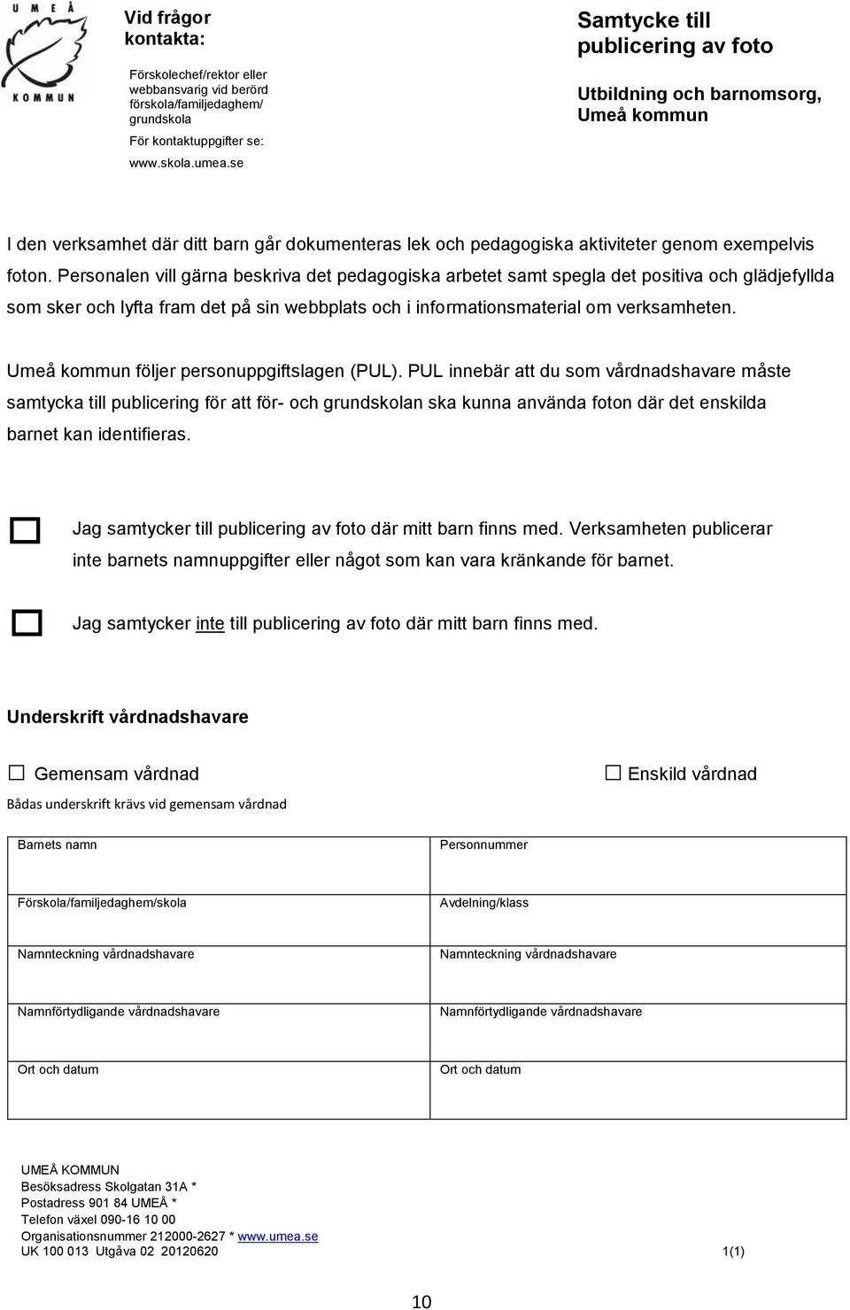 Personalen vill gärna beskriva det pedagogiska arbetet samt spegla det positiva och glädjefyllda som sker och lyfta fram det på sin webbplats och i informationsmaterial om verksamheten.