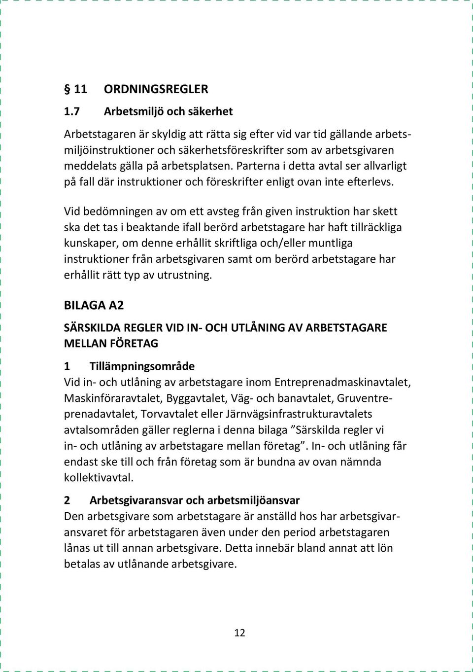 Parterna i detta avtal ser allvarligt på fall där instruktioner och föreskrifter enligt ovan inte efterlevs.