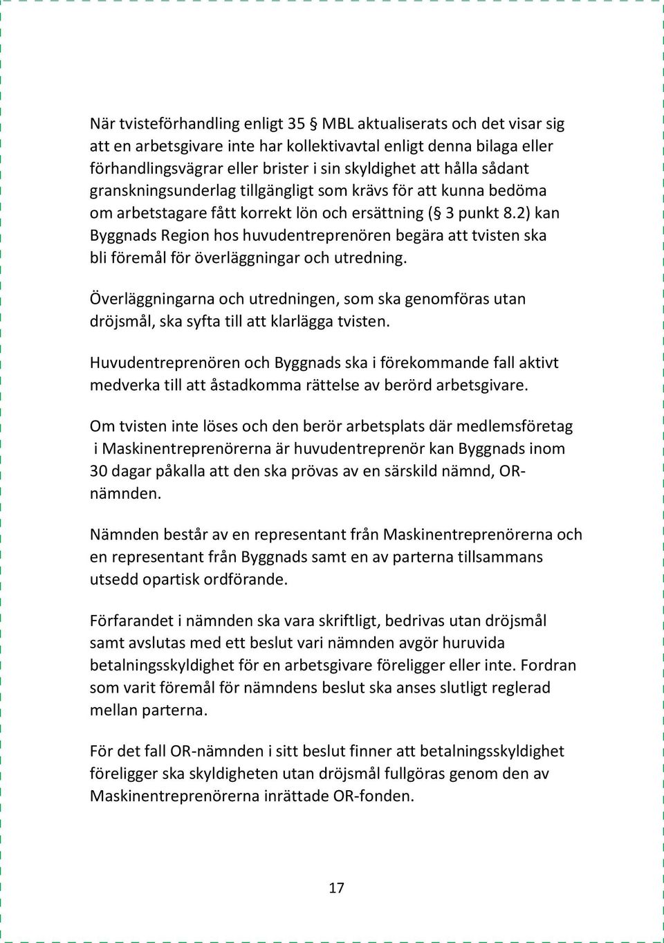 2) kan Byggnads Region hos huvudentreprenören begära att tvisten ska bli föremål för överläggningar och utredning.