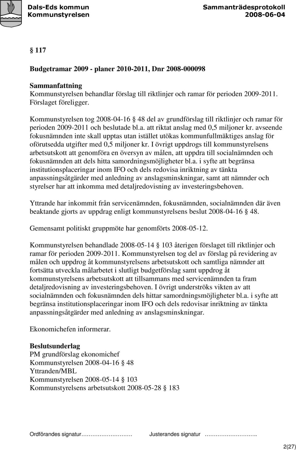 avseende fokusnämnden inte skall upptas utan istället utökas kommunfullmäktiges anslag för oförutsedda utgifter med 0,5 miljoner kr.