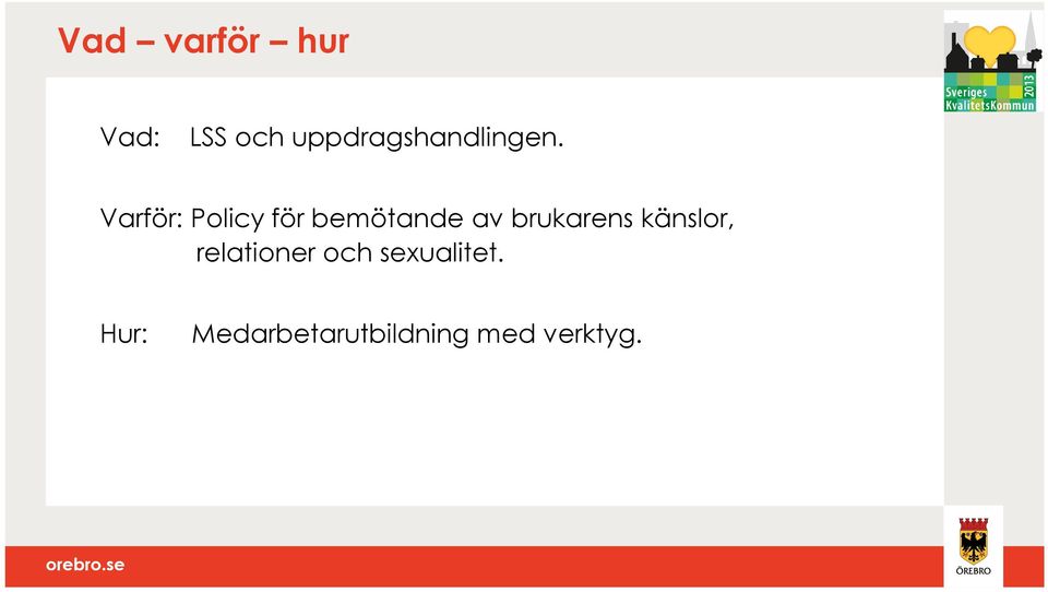 Varför: Policy för bemötande av