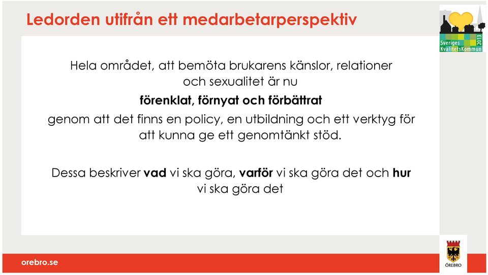 att det finns en policy, en utbildning och ett verktyg för att kunna ge ett