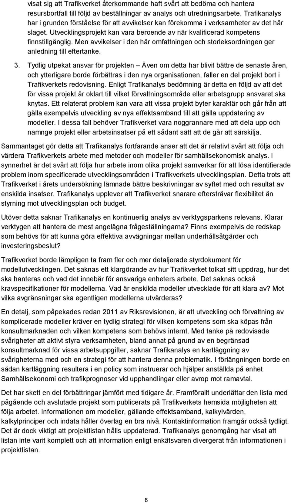 Men avvikelser i den här omfattningen och storleksordningen ger anledning till eftertanke. 3.