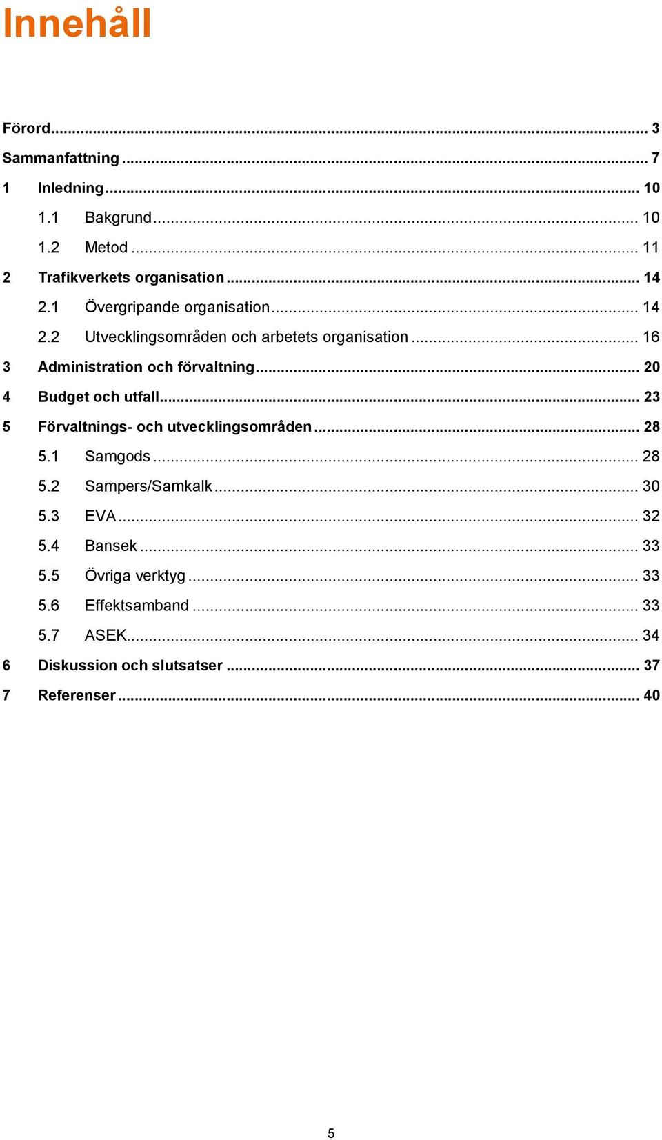 .. 20 4 Budget och utfall... 23 5 Förvaltnings- och utvecklingsområden... 28 5.1 Samgods... 28 5.2 Sampers/Samkalk... 30 5.3 EVA.