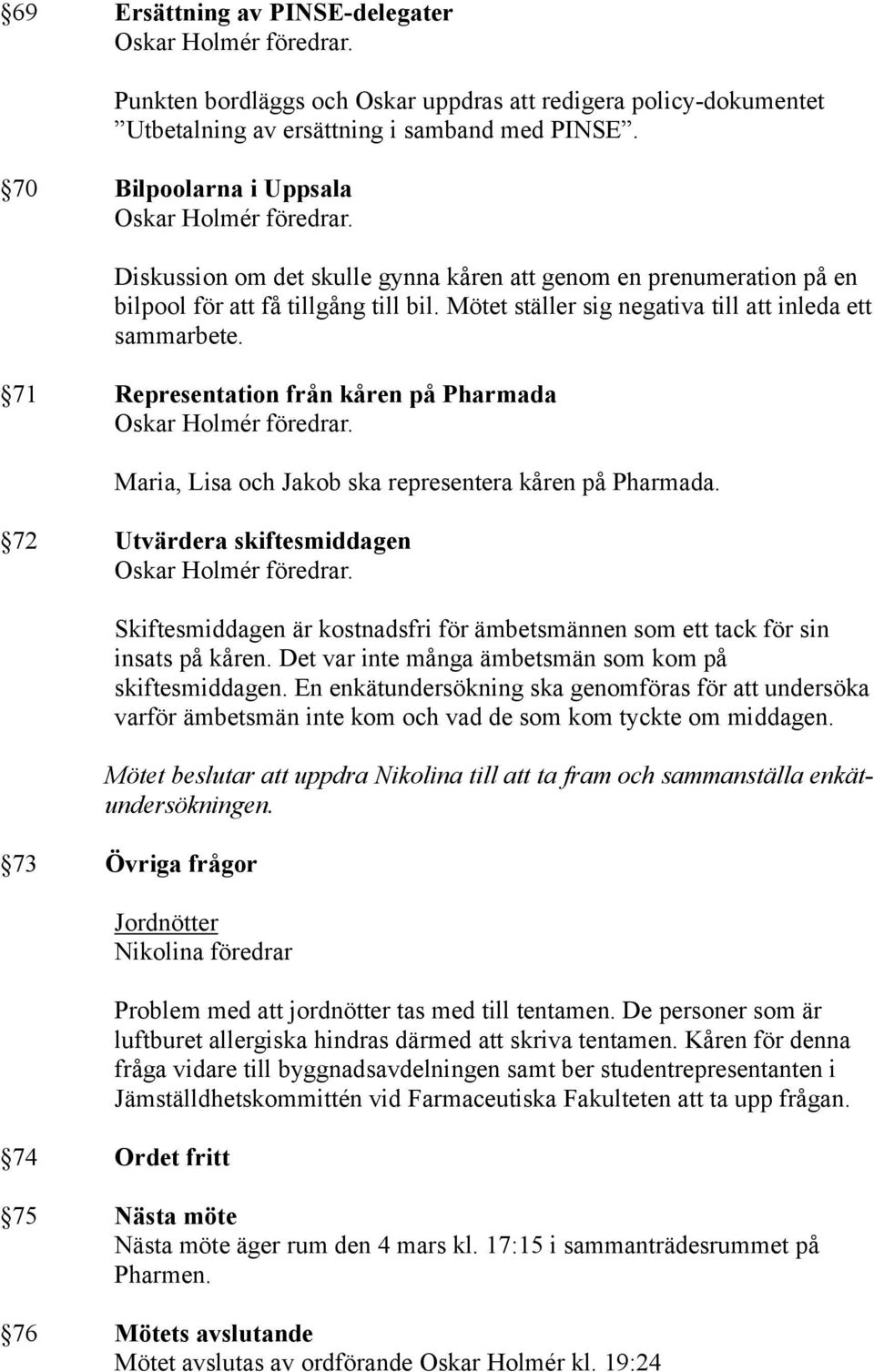 71 Representation från kåren på Pharmada Maria, Lisa och Jakob ska representera kåren på Pharmada.