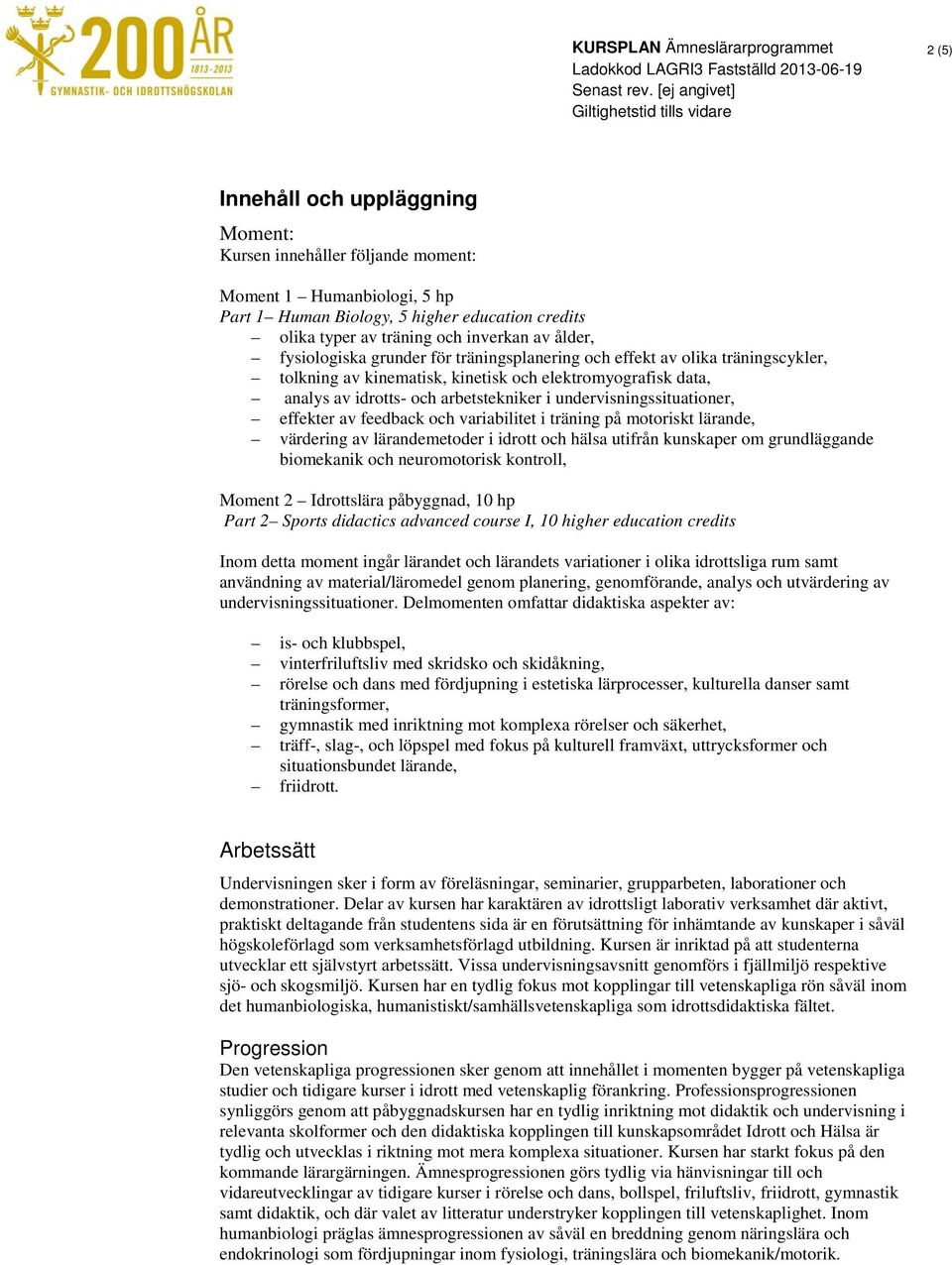 feedback och variabilitet i träning på motoriskt lärande, värdering av lärandemetoder i idrott och hälsa utifrån kunskaper om grundläggande biomekanik och neuromotorisk kontroll, Moment 2 Idrottslära