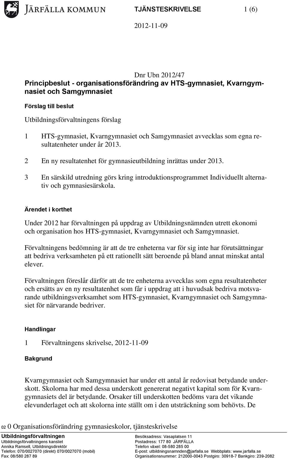 3 En särskild utredning görs kring introduktionsprogrammet Individuellt alternativ och gymnasiesärskola.