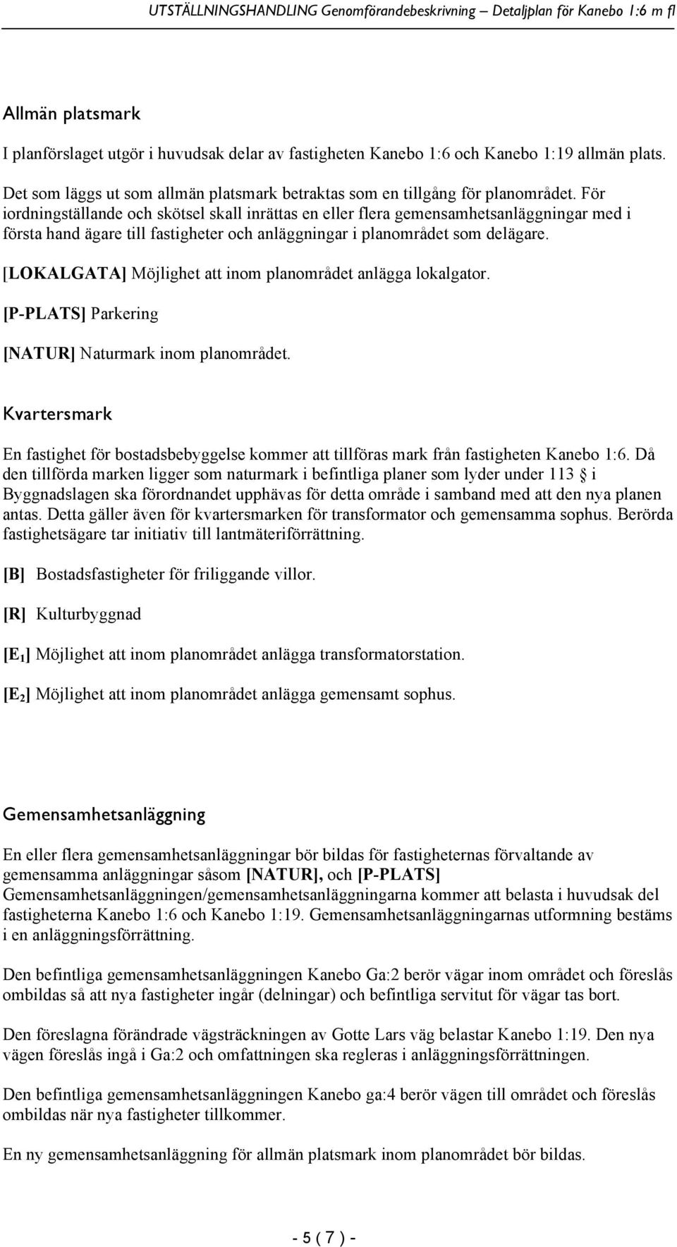 [LOKALGATA] Möjlighet att inom planområdet anlägga lokalgator. [P-PLATS] Parkering [NATUR] Naturmark inom planområdet.