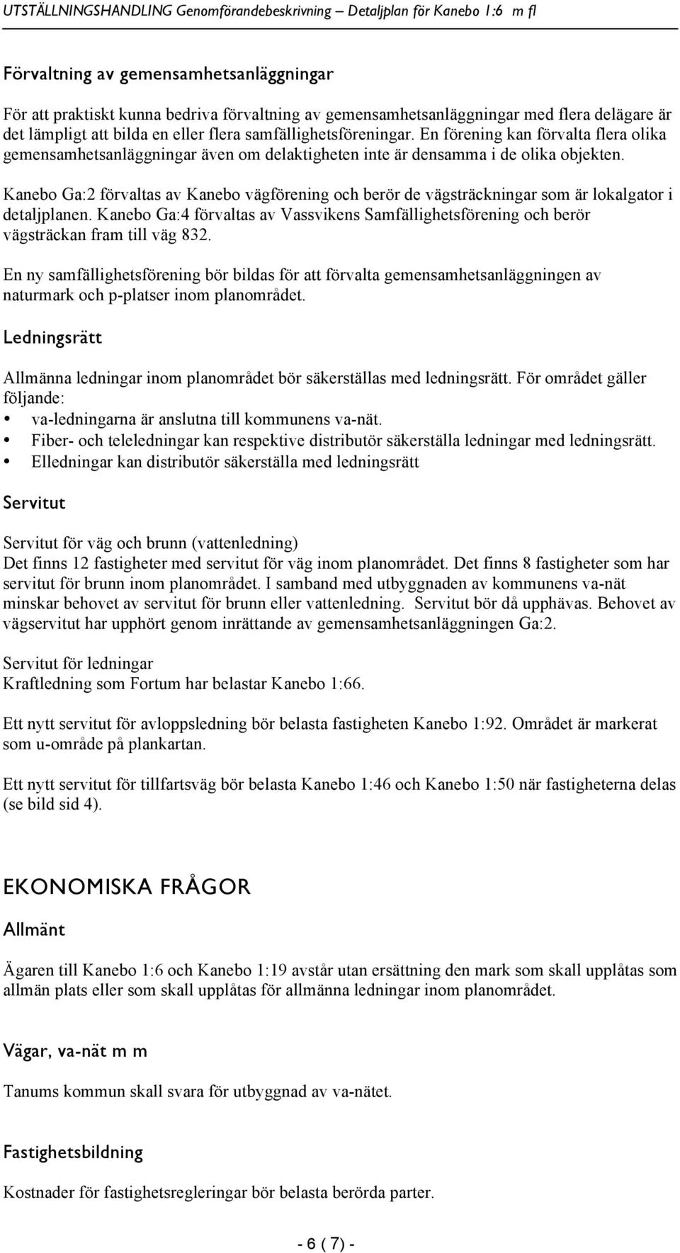 Kanebo Ga:2 förvaltas av Kanebo vägförening och berör de vägsträckningar som är lokalgator i detaljplanen.