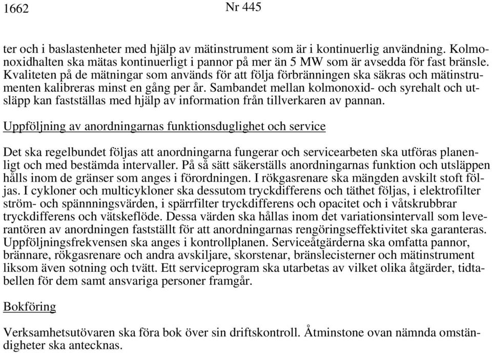 Sambandet mellan kolmonoxid- och syrehalt och utsläpp kan fastställas med hjälp av information från tillverkaren av pannan.