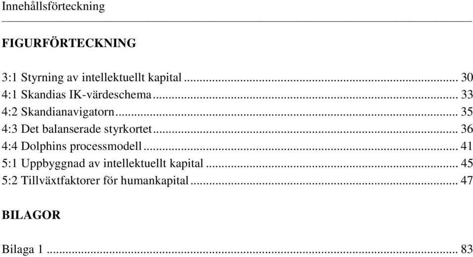 .. 35 4:3 Det balanserade styrkortet... 36 4:4 Dolphins processmodell.