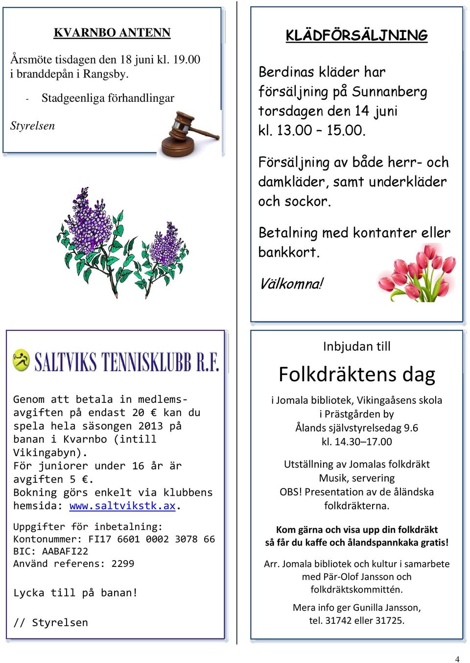 15.00. Försäljning av både herr- och damkläder, samt underkläder och sockor. Betalning med kontanter eller bankkort. Välkomna!