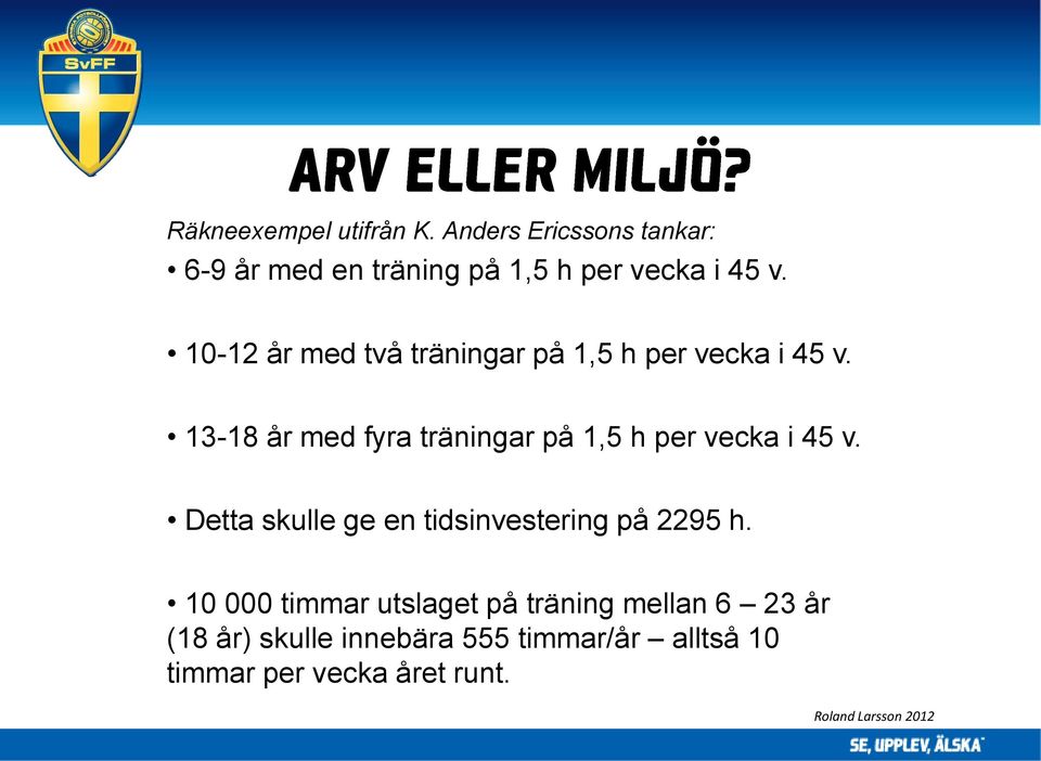 10-12 år med två träningar på 1,5 h per vecka i 45 v.