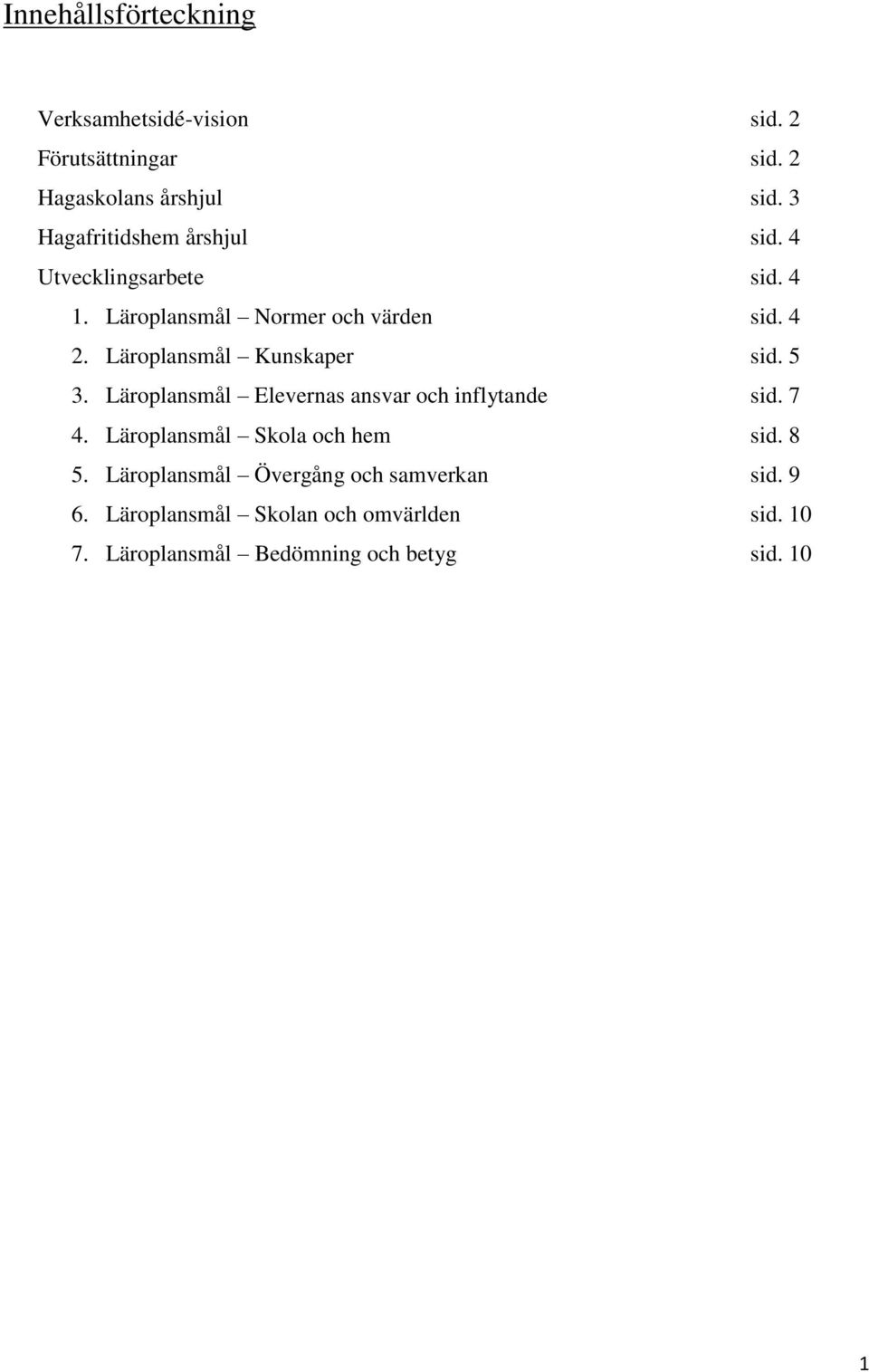 Läroplansmål Kunskaper sid. 5 3. Läroplansmål Elevernas ansvar och inflytande sid. 7 4.