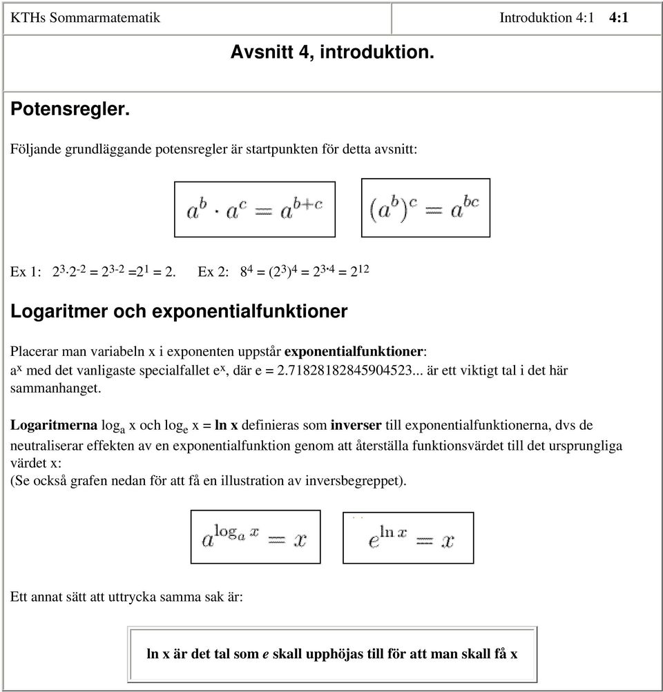 71828182845904523... är ett viktigt tal i det här sammanhanget.