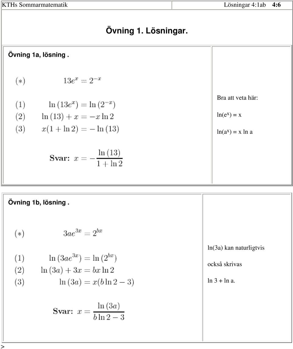 Bra att veta här: ln(e x ) = x ln(a x ) = x ln a