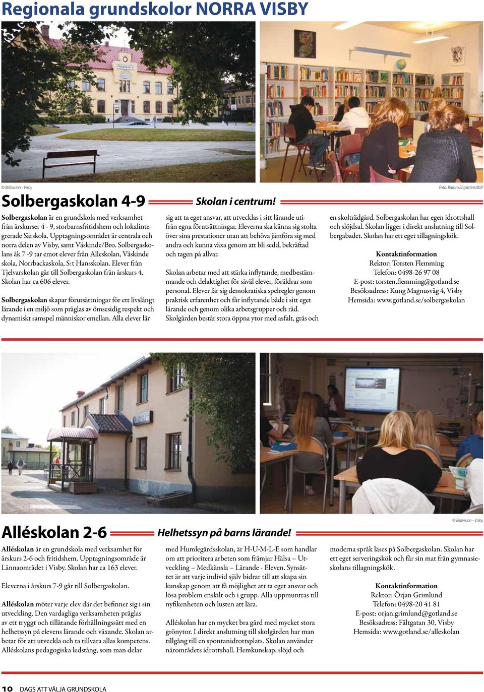 Elever från Tjelvarskolan går till Solbergaskolan från årskurs 4. Skolan har ca 606 elever.