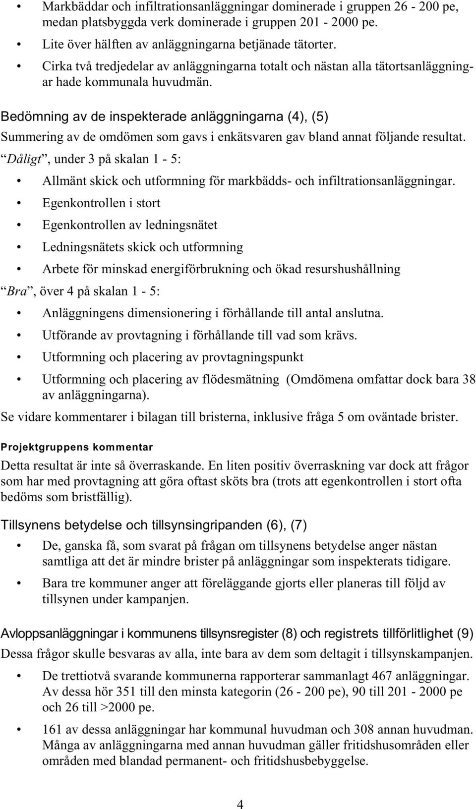 Bedömning av de inspekterade anläggningarna (4), (5) Summering av de omdömen som gavs i enkätsvaren gav bland annat följande resultat.