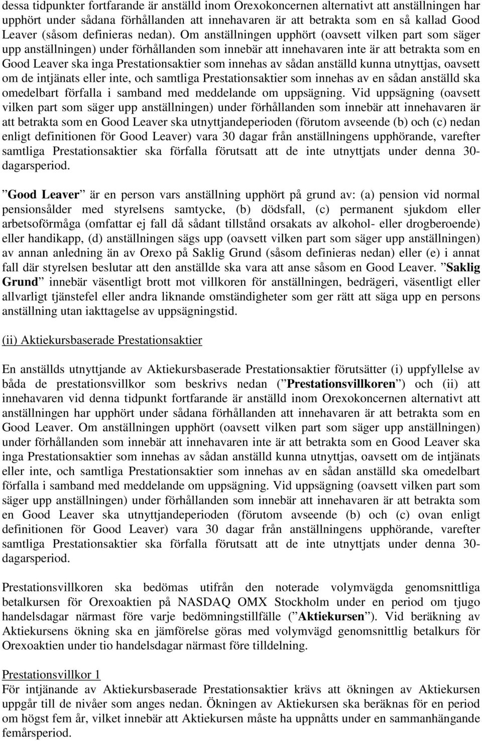 Om anställningen upphört (oavsett vilken part som säger upp anställningen) under förhållanden som innebär att innehavaren inte är att betrakta som en Good Leaver ska inga Prestationsaktier som