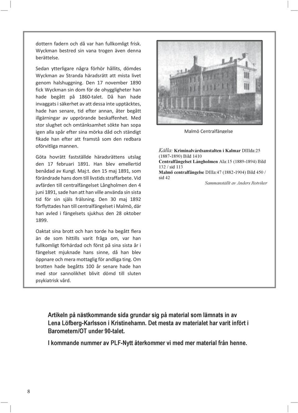 Den 17 november 1890 fick Wyckman sin dom för de ohyggligheter han hade begått på 1860-talet.