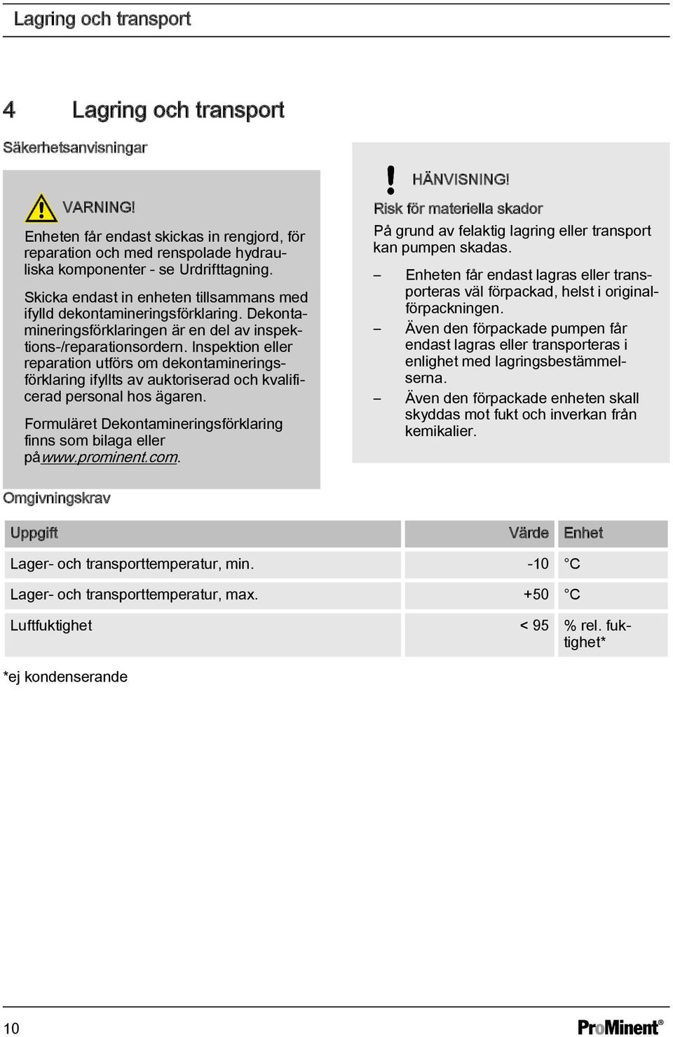 Dekontamineringsförklaringen är en del av inspektions-/reparationsordern. Inspektion eller reparation utförs om dekontamineringsförklaring ifyllts av auktoriserad och kvalificerad personal hos ägaren.