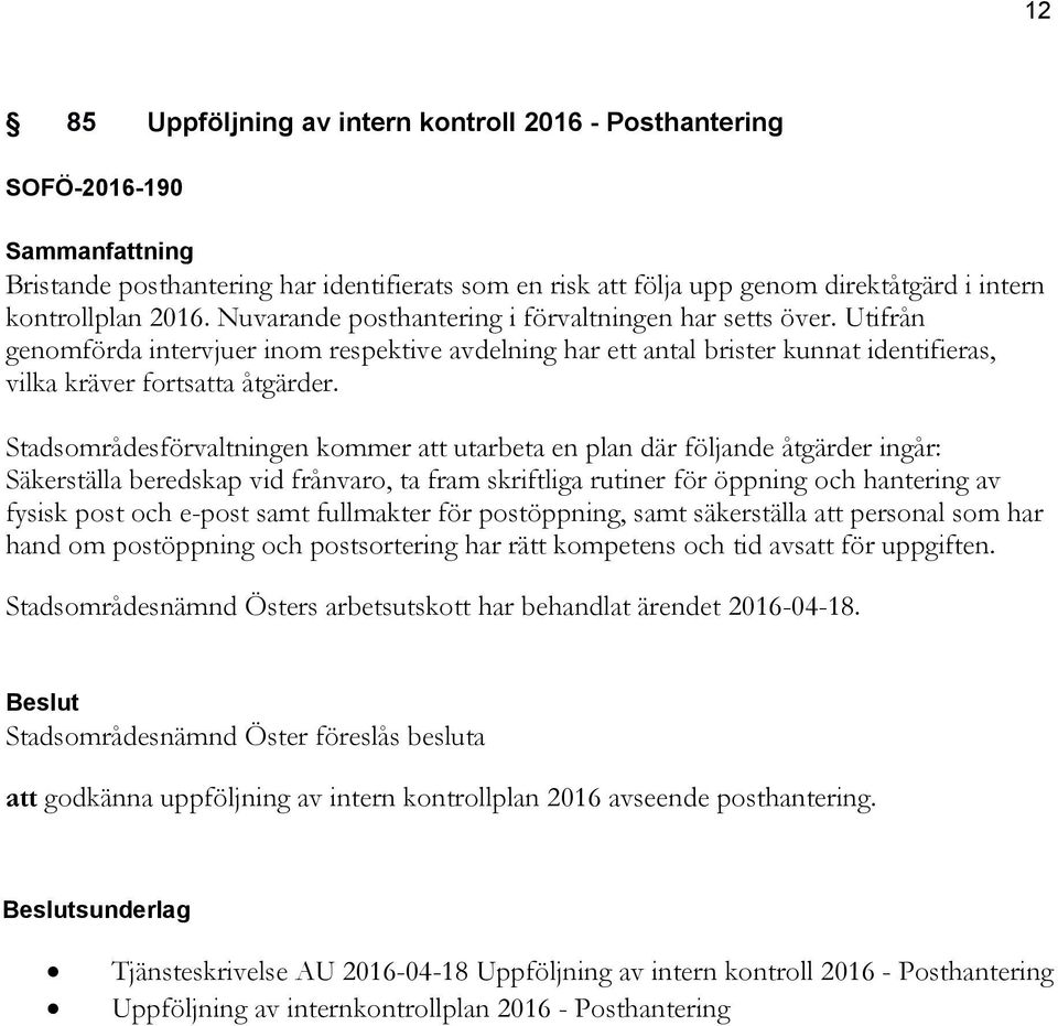 Stadsområdesförvaltningen kommer att utarbeta en plan där följande åtgärder ingår: Säkerställa beredskap vid frånvaro, ta fram skriftliga rutiner för öppning och hantering av fysisk post och e-post