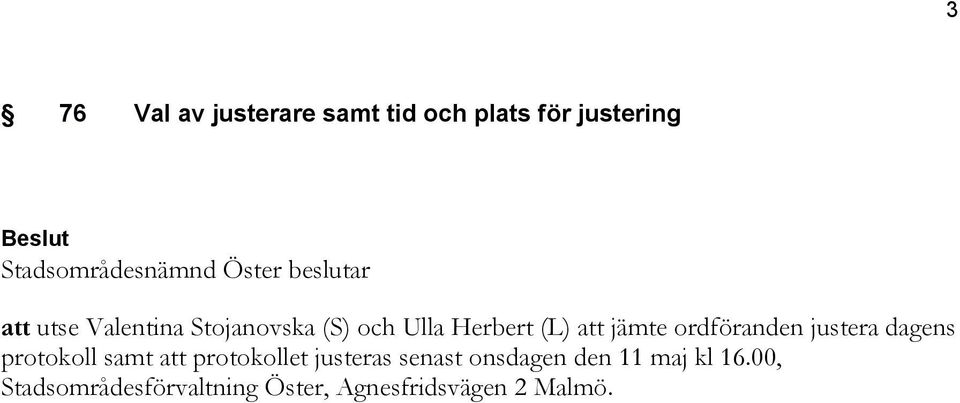 justera dagens protokoll samt att protokollet justeras senast